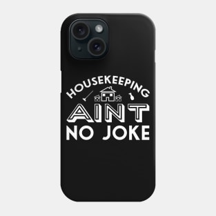 Housekeeping ain't no joke quote Phone Case