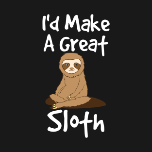 Sloth - Id Make A Great Sloth T-Shirt