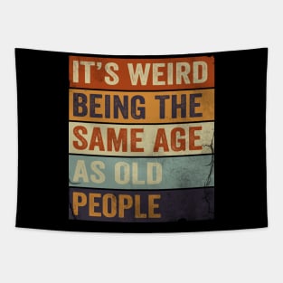 It's Weird Being The same Age As Old People Tapestry