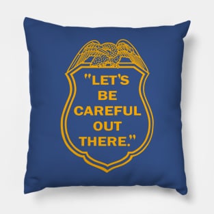 Let's Be Careful Out There Pillow