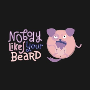 Nobody likes your beard T-Shirt