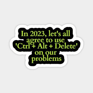 In 2023, let's all agree to use 'Ctrl + Alt + Delete' on our problems Magnet