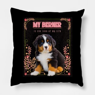 My Berner is the Love of My Life Pillow