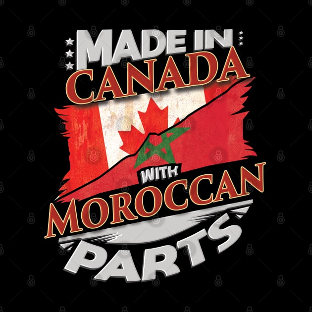 Made In Canada With Moroccan Parts - Gift for Moroccan From Morocco by Country Flags