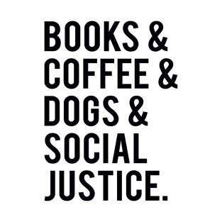 books and coffee and dogs and social justice T-Shirt