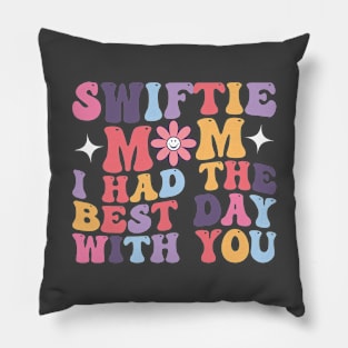 Swiftie Mom I Had The Best Day With You Funny Mothers Day Pillow