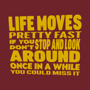 Life Moves Pretty Fast 80's Movie Quote T-Shirt