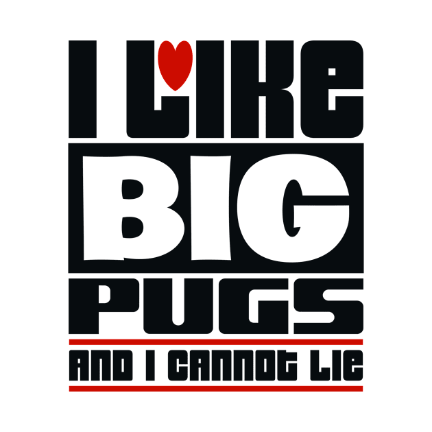 I like big pugs and I cannot lie by colorsplash