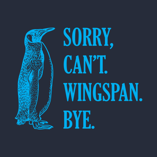 Sorry Can't Wingspan Bye Penguin (Blue) by SmokyKitten