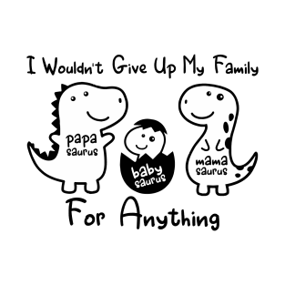 'I Wouldn't Give Up My Family' Awesome Family Love Gift T-Shirt