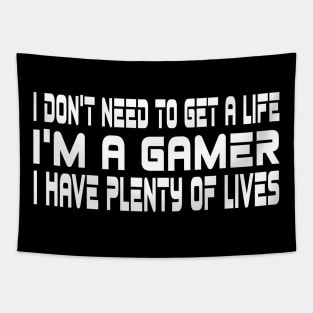 I don't need to get a life, I'm a gamer, I have plenty of lives Tapestry