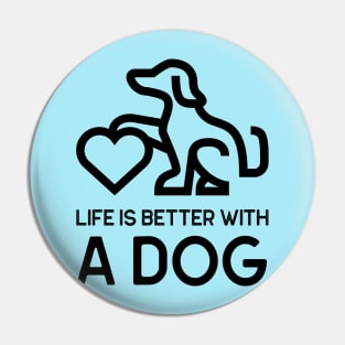 Life Is Better With A Dog - black writing Pin