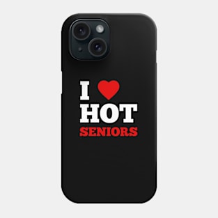 I Love Hot Seniors Phone Case