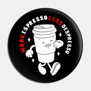 More Espresso Less Depresso Pin