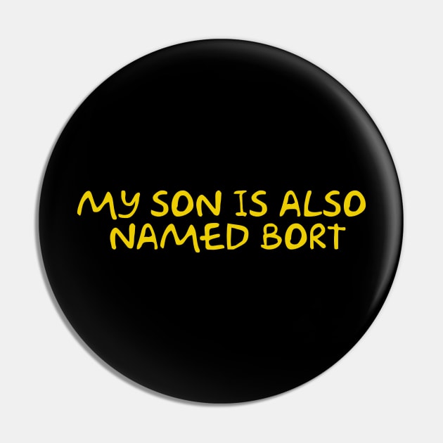 My Son is Also Named Bort Pin by Way of the Road