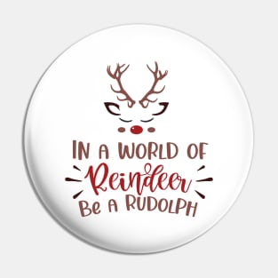 In a World of Reindeer. Be a Rudolph Pin