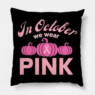 In October We Wear Pink Pumpkins Pillow