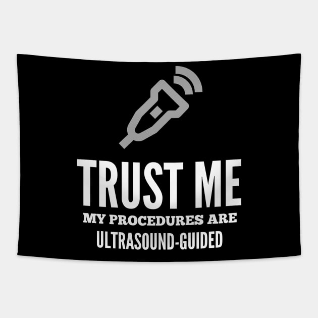 Trust Me My Procedures Are Ultrasound Guided, Radiology Tapestry by docferds