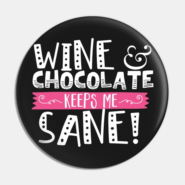 Wine & Chocolate Keeps Me Sane Pin by thingsandthings