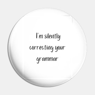 I'm silently correcting your grammar Pin