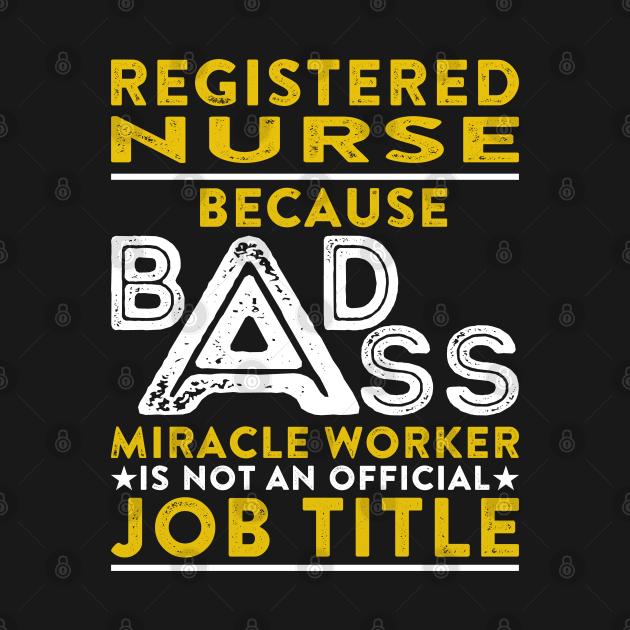 Registered  Nurse Because Badass Miracle Worker Is Not An Official Job Title by RetroWave