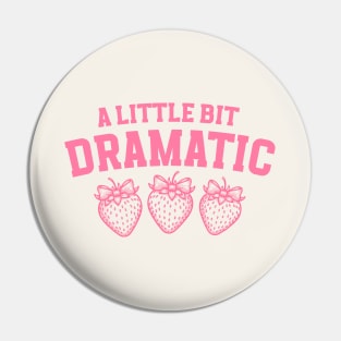 A Little Bit Dramatic Strawberry Funny Pin