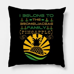 I Belong to the Bromeliaceae Family Pineapple (Ananas Comosus) Pillow