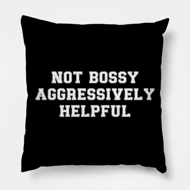 Not Bossy Aggressively Helpful Funny Gift for Bossy Women Pillow by TeeTypo