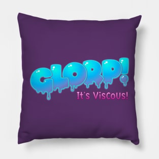 Glorp - It's viscous! Pillow