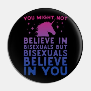 Bisexual Unicorns Believe In You Pin