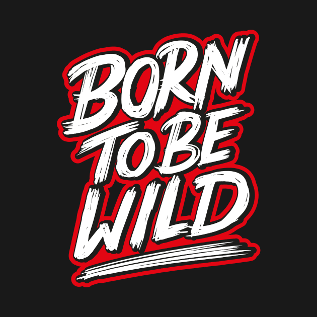 born to be wild by NoonDesign