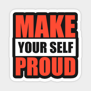 Motivational T-Shirt - Inspiring Make Yourself Proud Tee Magnet