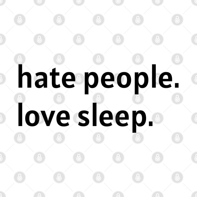 Hate People. Love Sleep. by nonbeenarydesigns