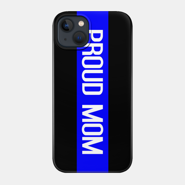 Police: Proud Mom - Police Mom - Phone Case