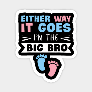 Either Way It Goes I'm The Big Bro Gender Reveal Brother Magnet