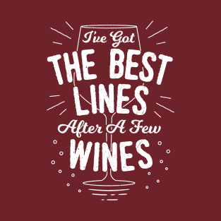 I've Got The Best Line After A Few Wines - Funny Saying T-Shirt