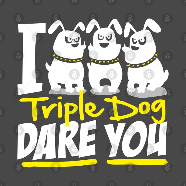 I Triple Dog Dare You by DetourShirts