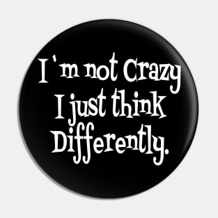 I`m not crazy i just think different Pin