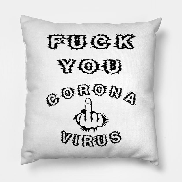 Fuck You Coronavirus - Funny Covid 19 With FU Middle Finger Cursing the Coronavirus - Hilarious Humor - Black Version Pillow by CDC Gold Designs
