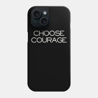 Choose Courage Phone Case