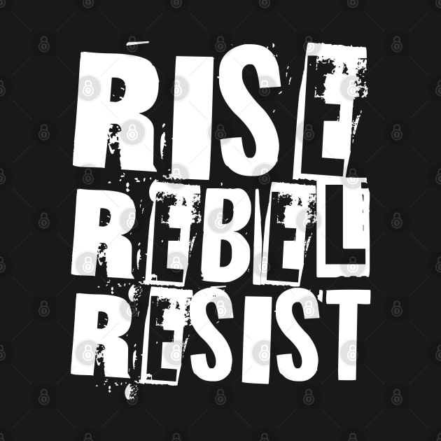 Rise Rebel Resist by NotoriousMedia