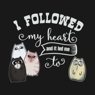 Followed my Heart lead me to Cute Cat T-Shirt