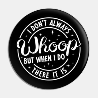 Retro Vintage I Don't Always Whoop But When I Do There It Is Funny Saying Pin