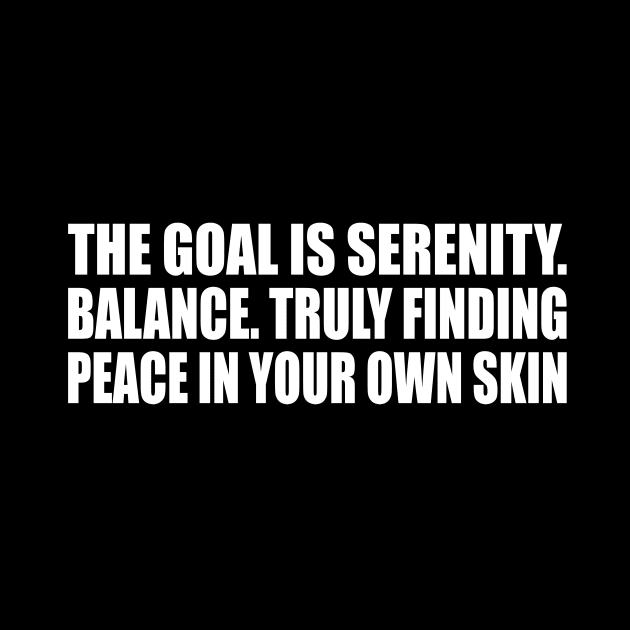 The goal is serenity. Balance. Truly finding peace in your own skin by CRE4T1V1TY