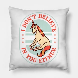 I Don't Believe In You Either: Funny Unicorn Design Pillow