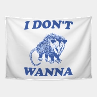 I Don't Wanna, Possum T Shirt, Weird Opossum T Shirt, Meme T Shirt, Trash Panda T Shirt, Unisex Tapestry