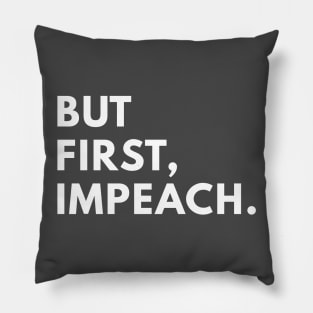 But first, impeach. Pillow