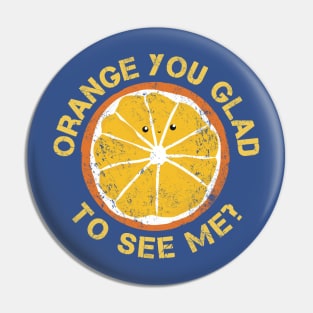 Orange You Glad To See Me? Pin