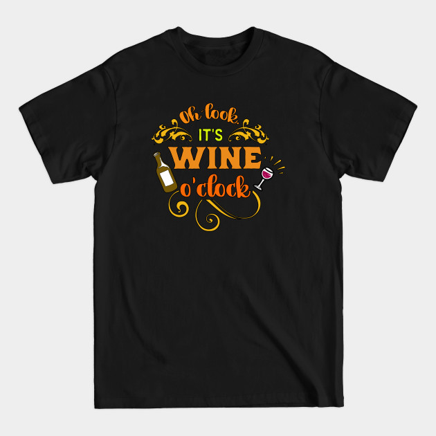Disover Oh Look Its Wine O-Clock - Wine Lovers - T-Shirt