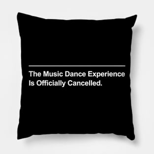 Music Dance Experience is Officially Cancelled Pillow